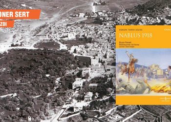 Fotoğraflarla ve üç boyutlu haritalarla Nablus Seferi